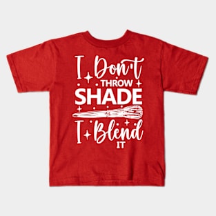 I Don't Throw Shade I Blend It Kids T-Shirt